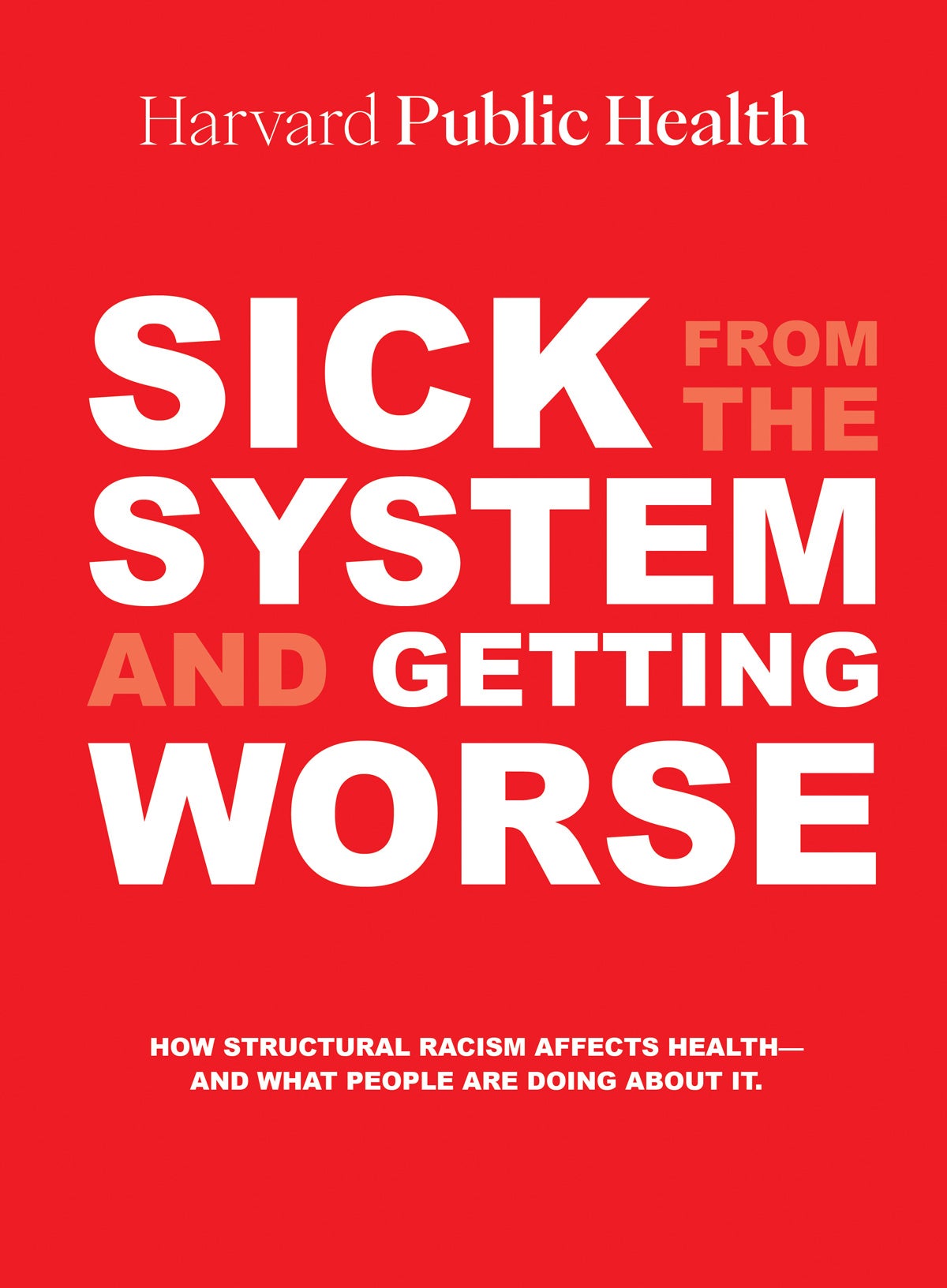Magazine Cover: Harvard Public Health (magazine name). Headline reads: Sick from the system and getting worse" in white text on a bright red background. Subhead reads:How structural racism affects health—and what people are doing about it.