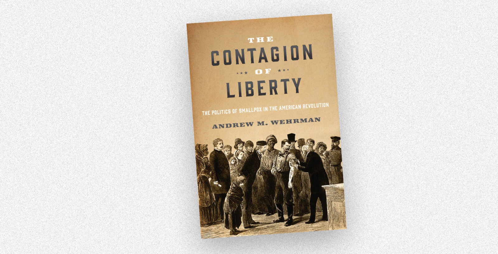 The book cover for "The Contagion of Liberty" by Andrew Wehrman rests on a white-speckled background.
