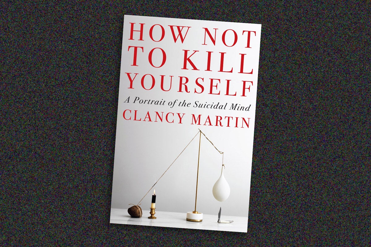 How To Kill Myself Surviving suicidal thoughts: author Clancy Martin on finding hope