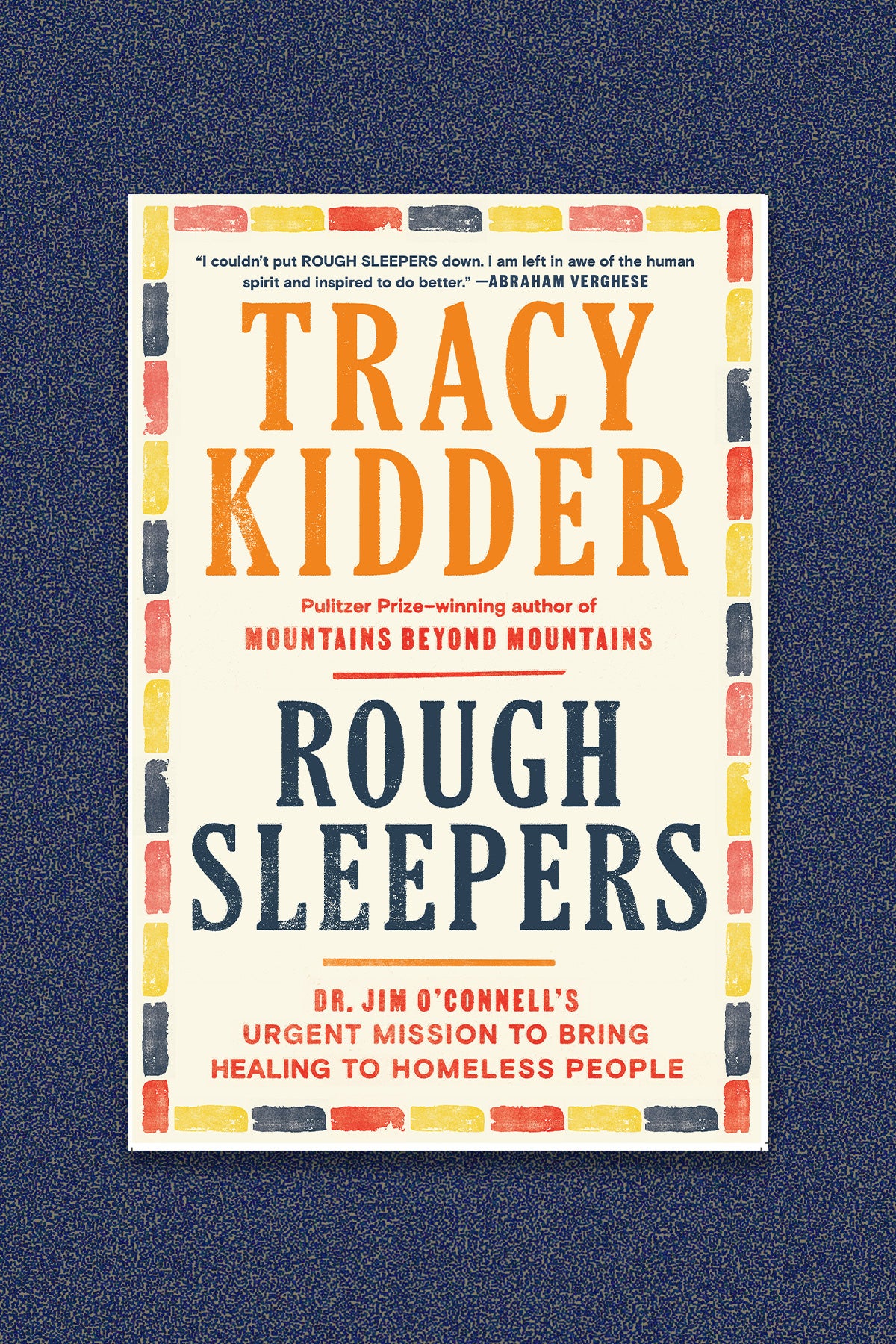 Book Cover for “Rough Sleepers: Dr. Jim O’Connell’s Urgent Mission to Bring Healing to Homeless People by Tracy Kidder”. The cover is placed on a blue-speckled background.