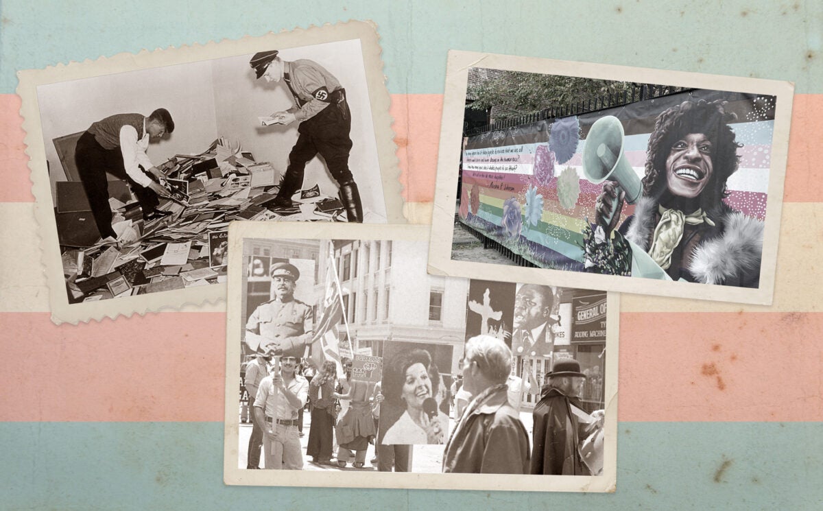 Photo illustration: Three historical images are scattered on a piece of old, growing paper overlaid with the colors of the trans flag. The images from left to right: Nazi officials sort through a large pile of papers, pamphlets, books and photos scattered on the floor from the Institute for Sexual Science; participants in a Gay Pride parade from the 1970s hold signs of Joseph Stalin, Anita Bryant, the KKK and Idi Amin; a banner hangs across a large black wrought iron fence in New York City. The banner is rainbow-colored, has large flowers, and has an image of Marsha P Johnson smiling and holding a megaphone.