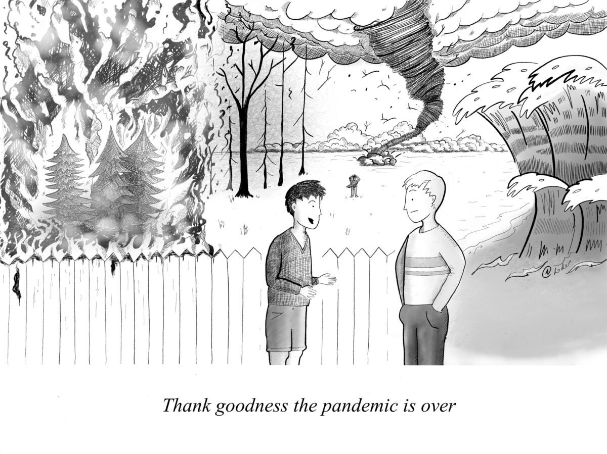 Editorial cartoon: Two men stand by a white picket fence while signs of climate change swarm behind them, including a tornado, tsunami, hurricane and forest fires. One man says to the other “Thank goodness the pandemic is over.”