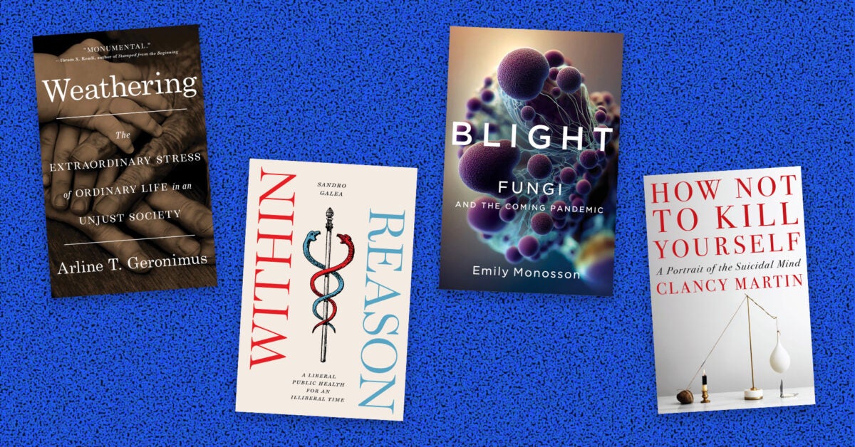 Four book covers on a blue and black speckled background. Left to Right: "Weathering" by Arline T. Geronimus, "Within Reason" by Sandro Galea, "Blight" by Emily Monosson, and "How not to kill yourself" by Clancy Martin.