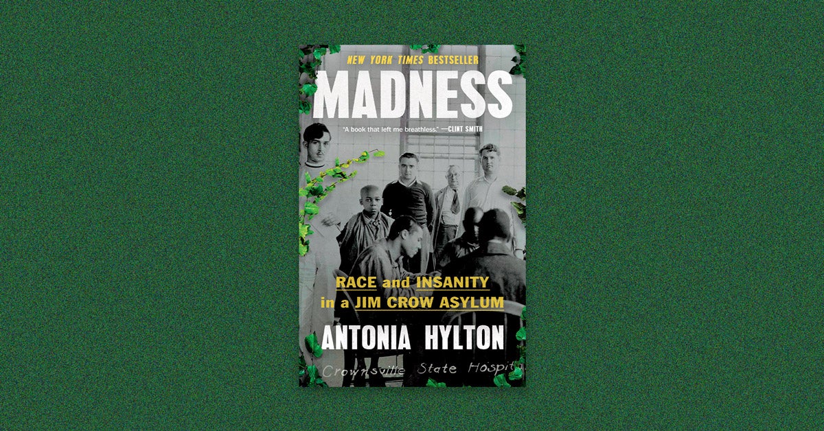 Book cover for "Madness: Race and Insanity in a Jim Crow Asylum," by Antonia Hylton.