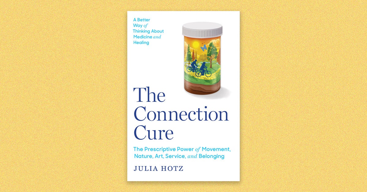 Book cover for “The Connection Cure: The Prescriptive Power of Movement, Nature, Art, Service, and Belonging” by Julia Holt. Secondary text in the top left corner reads “A better way of thinking about medicine and healing.” The book cover is white with navy and blue type. A pill bottle with an illustration of bikers in nature on the front is in the top right.