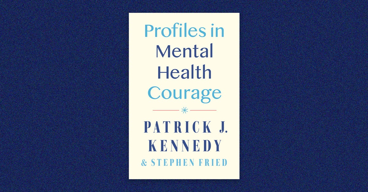 Book cover: “Profiles in Mental Health Courage” by Patrick Kennedy and Stephen Fried. Text is in light and navy blue. Background is beige.