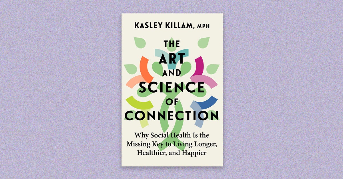 Book cover: “The Art and Science of Connection: Why social health is the missing key to living longer, healthier and happier” ny Kasley Killam, MPH. An abstract illustration with green droplets and colored half-circles are behind the black title text on a beige background. The composition is on a lilac colored background.