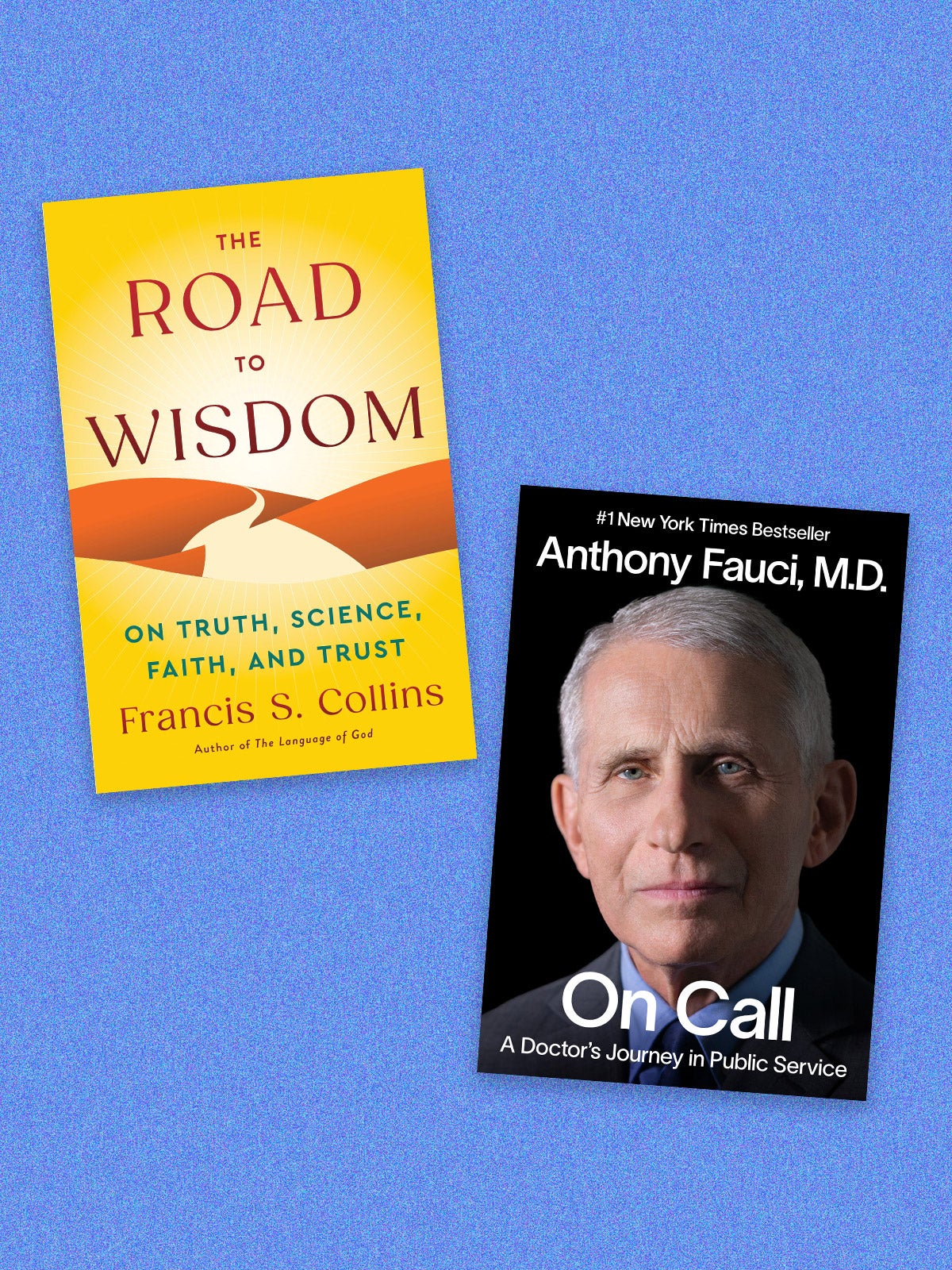 Book covers: “The Road to Wisdom: On Truth Science Faith and Trust” by Francis S. Collins and “On Call: A Doctor’s Journey in Public Service” by Anthony Fauci M.D. “Road to Wisdom” has a yellow cover with an abstract road in the middle. “On Call” has a headshot of Fauci on a black background.