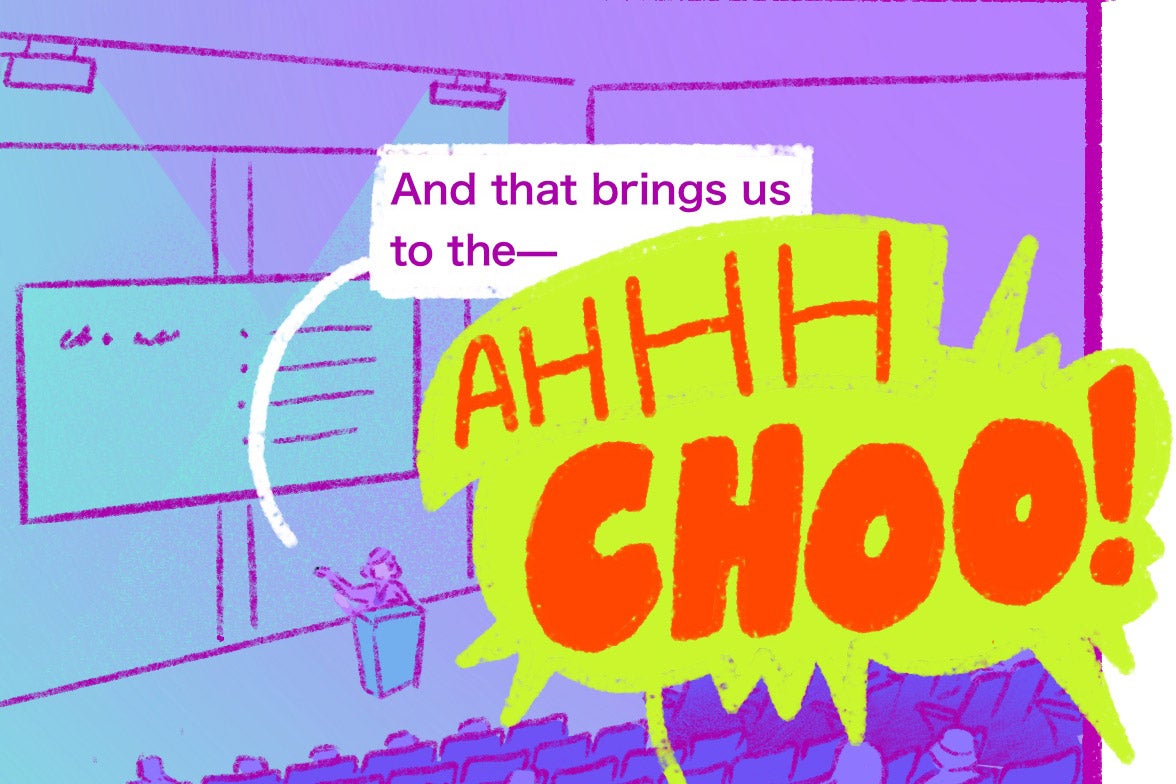 Cartoon panel: A auditorium class room. A professor at a podium points at a screen and says "And that brings us to the—" A green and red blurb says "AHHCHOO" from the crowd.